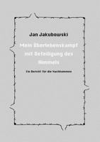 Mein Überlebenskampf mit Beteiligung des Himmels: Ein Bericht für die Nachkommen 3833004622 Book Cover