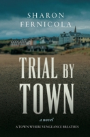 Trial By Town: A small town murder mystery B0GTV6C2DW Book Cover