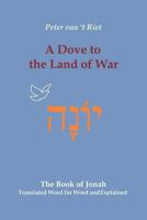 A Dove to the Land of War: The Book of Jonah, Translated Word for Word and Explained 9076783470 Book Cover