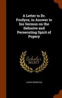 A Letter To Dr. Fordyce, In Answer To His Sermon On The Delusive And Persecuting Spirit Of Popery 134581853X Book Cover