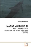 MARINE MAMMALS IN EAST MALAYSIA: DISTRIBUTION AND INTERACTIONS WITH FISHERIES 3639222083 Book Cover