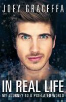 In Real Life: My Journey to a Pixelated World 1476794308 Book Cover