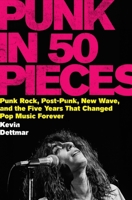 Punk in Fifty Pieces: Punk Rock, Post-Punk, New Wave, and the Five Years That Changed Pop Music Forever 0063396750 Book Cover