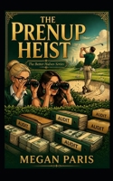 The Prenup Heist: A Smart, Twisty Revenge Comedy of Betrayal, High-Stakes Greed, and the Ultimate Payback (The Better Halves Series) B0HDW36HRQ Book Cover