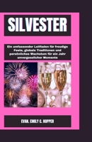 SILVESTER: Ein umfassender Leitfaden für freudige feste, globale traditionen und persönliches Wachstum für ein Jahr unvergesslicher momente (The ... Novena Prayer Books Series) (German Edition) B0CQYYT9T5 Book Cover
