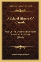 A School History of Canada, and of the Other British North American Provinces 116592109X Book Cover
