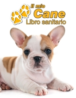 Il mio cane Libro sanitario: Bulldog Francese Cucciolo - 109 Pagine - Dimensioni 22cm x 28cm - Quaderno da compilare per le vaccinazioni, visite veterinarie, diario eccetera per i proprietari di cani  1711956163 Book Cover