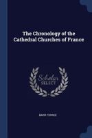 The Chronology of the Cathedral Churches of France 1019094893 Book Cover