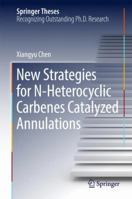 New Strategies for N-Heterocyclic Carbenes Catalyzed Annulations 9811028982 Book Cover