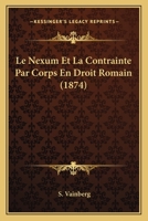 Le Nexum Et La Contrainte Par Corps En Droit Romain (1874) 1160167125 Book Cover