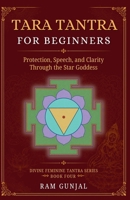 Tara Tantra For Beginners: Protection, Speech, and Clarity Through the Star Goddess (Divine Feminine Tantra Series) B0H7LXCMX5 Book Cover