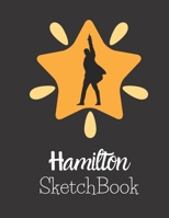 Hamilton SketchBook: Blank Alexander Hamilton Revolution Sketch Book 1650579497 Book Cover