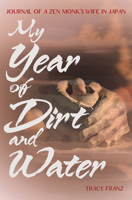 My Year of Dirt and Water: Journal of a Zen Monk's Wife in Japan 1611720427 Book Cover