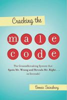 Cracking the Male Code: The Groundbreaking System That Spots Mr. Wrong and Reveals Mr. Right . . . in Seconds! 1934572276 Book Cover