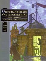 Victorian Science and Engineering: Portrayed in the Illustrated London News (History/18th/19th Century History) 0750903260 Book Cover