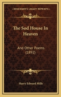 The Sod House in Heaven: and other poems 1104330199 Book Cover
