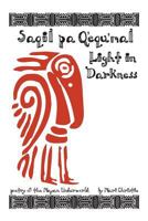 Saqil pa Q'equ'mal: Light in Darkness: Poetry of the Mayan Underworld 1481231820 Book Cover