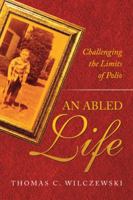 An Abled Life: Challenging the Limits of Polio 1532043317 Book Cover