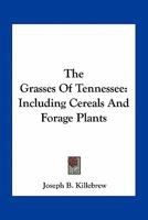 The Grasses of Tennessee: Including Cereals and Forage Plants 1408622165 Book Cover