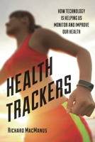 Trackers: How Technology is helping us Monitor & Improve our Health 144225355X Book Cover