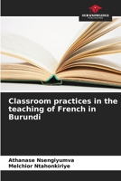 Classroom practices in the teaching of French in Burundi 6205952815 Book Cover