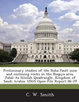 Preliminary studies of the Raha fault zone and enclosing rocks in the Buqaya area, Jabal As Silsilah Quadrangle, Kingdom of Saudi Arabia: USGS Open-File Report 86-29 1288869622 Book Cover