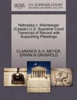 Nebraska v. Weinberger (Caspar) U.S. Supreme Court Transcript of Record with Supporting Pleadings 1270532855 Book Cover