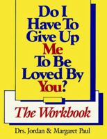 Do I Have to Give Up Me to Be Loved by You?: The Workbook 1568387970 Book Cover