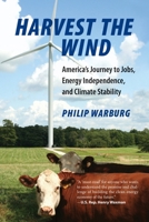Harvest the Wind: America's Journey to Jobs, Energy Independence, and Climate Stability 0807000493 Book Cover