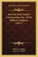Extracts From Letters And Speeches, Etc., Of Sir Baldwin Leighton 1104126281 Book Cover