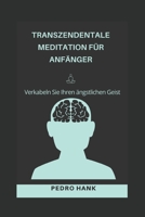 TRANSZENDENTALE MEDITATION FÜR ANFÄNGER: Verkabeln Sie Ihren ängstlichen Geist B0BBJRJDJB Book Cover