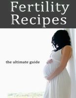 Fertility Recipes: The Ultimate Guide 149435957X Book Cover