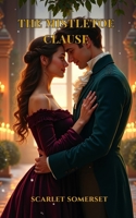 THE MISTLETOE CLAUSE: Scarlet Somerset Scandals B0HB8YWCLX Book Cover