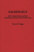 Salsiology: Afro-Cuban Music and the Evolution of Salsa in New York City (Contributions to the Study of Music and Dance) 0313284687 Book Cover