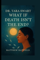 Dr. Tara Swart: What If Death Isn’t the End? B0FMXXK5G6 Book Cover