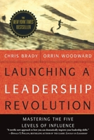 Launching a Leadership Revolution: Mastering the Five Levels of Influence 0578432439 Book Cover