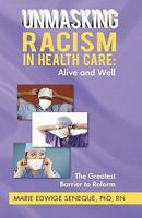 Racism in Healthcare: Alive and Well: The Greatest Barrier to Reform 1450208002 Book Cover