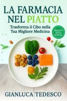 LA FARMACIA NEL PIATTO: Come Trasformare il Cibo nella Tua Migliore Medicina. I Segreti dei Cibi che Guariscono Davvero B0G2GQ99RZ Book Cover