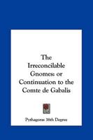 Irreconcilable Gnomes: Or Continuation to the Comte de Gabalis 1425313590 Book Cover