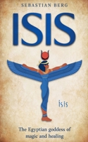 Isis: The Egyptian Goddess of Magic and Healing B0F5F8VXY3 Book Cover