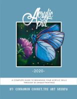 Acrylic April 2020: A Complete Guide To Beginning Your Acrylic Skills Through 30 Unique Paintings 1960894013 Book Cover