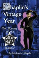 Chaplin's Vintage Year: The History of the Mutual-Chaplin Specials 1593937539 Book Cover