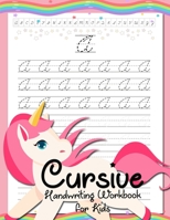 Cursive Handwriting Workbook for Kids: Cursive Beginners Workbook for Girls Cursive Letters Tracing Book Cursive Writing Practice Book To Learn ... Cursive Activity Book Unicorn Coloring Book 1700422359 Book Cover