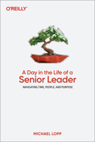 A Day in the Life of a Senior Leader: Navigating Time, People, and Purpose 1098162935 Book Cover