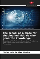 The school as a place for shaping individuals who generate knowledge 6209951864 Book Cover
