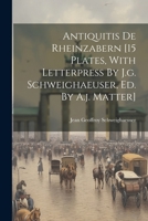 Antiquitis De Rheinzabern [15 Plates, With Letterpress By J.g. Schweighaeuser, Ed. By A.j. Matter] 1022366602 Book Cover