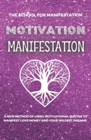Motivation Manifestation: A New Method of Using motivational Quotes to Manifest Money, Love and Your Wildest Dreams B08GV91Z43 Book Cover
