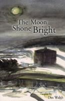 The Moon Shone Bright: A Play 1550811959 Book Cover