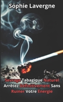 Sevrage Tabagique Naturel: Arrêtez Définitivement Sans Ruiner Votre Énergie (French Edition) B0DV4SSK4S Book Cover