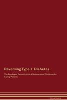 Reversing Type 1 Diabetes The Raw Vegan Detoxification & Regeneration Workbook for Curing Patients 1395006180 Book Cover